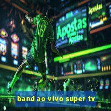 band ao vivo super tv